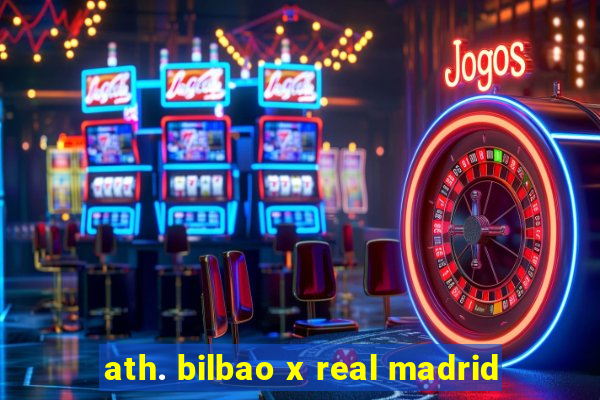 ath. bilbao x real madrid